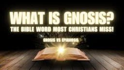 Thumbnail for Bible study on Gnosis vs Epignosis, illustrating true knowledge of God