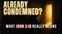 Thumbnail for Bible study on the meaning of 'already condemned' in John 3:18